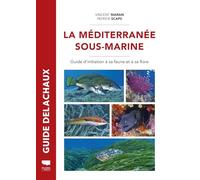 La Méditerranée sous-marine: Guide d'initiation à sa faune et et à sa flore