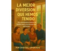 La mejor diversión que hemos tenido: Una conmovedora historia de familia, amor y los vínculos que nos forman.