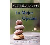 La Mejor Opción: Jamás Volverás a Cometer un Error en tu Vida