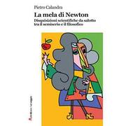 La mela di Newton. Disquisizioni scientifiche da salotto tra il semiserio e il filosofico