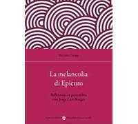 La melancolia di Epicuro. Riflessioni in penombra con Jorge Luis Borges