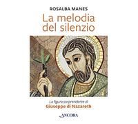 La melodia del silenzio. La figura sorprendente di Giuseppe di Nazareth