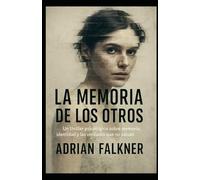 LA MEMIRIA DE LOS OTROS: “Un thriller psicológico sobre memoria, identidad y las verdades que no salvan”