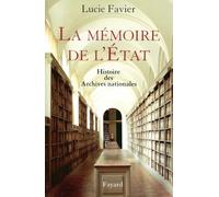 La mémoire de l'Etat: Histoire des Archives nationales