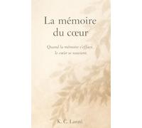 La mémoire du cœur: Quand la mémoire s’efface, le cœur se souvient