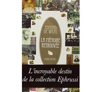 La mémoire retrouvée: L’Incroyable Destin de la collection Ephrussi