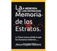 La Memoria de los Estratos.: La Tierra nunca olvida lo que los Humanos entierran.....