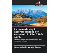 La memoria degli accordi: canzone con contenuto in Cile. 1960-1973.: La nuova canzone cilena nella prospettiva della nuova storia culturale.