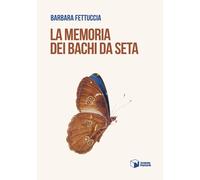 La memoria dei bachi da seta [Paperback] [Oct 23, 2023] Fettuccia, Barbara
