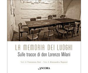 La memoria dei luoghi. Sulle tracce di don Lorenzo Milani - [Ancora]