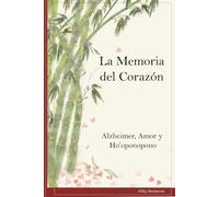 La Memoria del Corazón: Alzheimer, Amor y Ho'oponopono