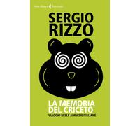 La memoria del criceto. Viaggio nelle amnesie italiane - Rizzo Sergio