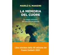La memoria del cuore. Un viaggio nell'anima, alla ricerca di una salvezza ...