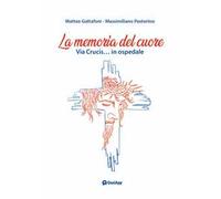 La memoria del cuore. Via crucis... In ospedale