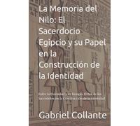 La Memoria del Nilo: El Sacerdocio Egipcio y su Papel en la Construcción de la Identidad: Entre la Eternidad y el Tiempo: El Rol de los Sacerdotes en la Construcción de la Identidad