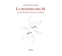 La memoria del sé per non dimenticare il nostro vero destino