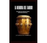 LA MEMORIA DEL TAMBOR: Una fábula de libertad, ritmo y resistencia espiritual