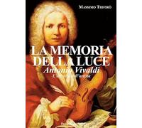La memoria della luce. Antonio Vivaldi. L'eternità dell'artista