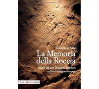 La memoria della roccia. Nuovi siti con incisioni rupestri sulle montagne toscan