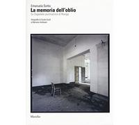 La memoria dell'oblio. Es Ospedale psichiatrico di Rovigo. Ediz. illustrata