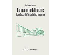 La memoria dell'ordine. Paradossi dell'architettura moderna