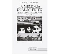 La memoria di Auschwitz. Storia di un monumento 1957-1967