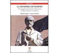 La memoria di marmo. L'iconografia mazziniana nelle province di Massa Carrara e La Spezia
