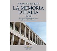 La memoria d'Italia. L'Archivio centrale dello Stato e le carte della Nazione