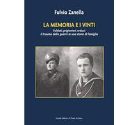 La memoria e i vinti. Soldati, prigionieri, reduci: il trauma della guerra...