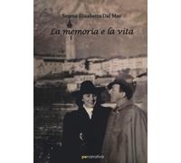 La memoria e la vita - Dal Mas Serena Elisabetta