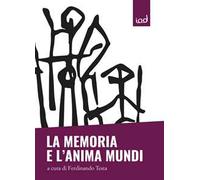 La memoria e l'anima mundi. Ai margini tra vita e morte