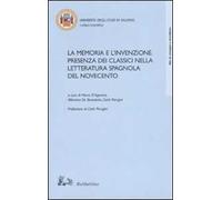 La memoria e l'invenzione. Presenza dei classici nella letteratura spagnola del Novecento. Atti del convegno (Salerno, 6-7 aprile 2006)