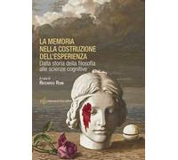 La memoria nella costruzione dell'esperienza. Dalla storia della filosofia alle scienze cognitive