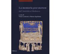 La memoria post mortem dall'antichità al Medioevo - Lucherini V. (cur.); S...