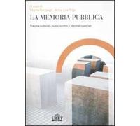 La memoria pubblica. Trauma culturale, nuovi confini e identità nazionali