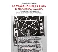 La memoria riannodata. Il sequestro Dozier. 17 dicembre 1981-28 gennaio 1982. Con gli appunti dell'ex magistrato Guido Papalia. Ediz. illustrata
