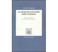 La memoria sensoriale delle relazioni. Ipotesi verificabili di psicoterapia psicoanalitica