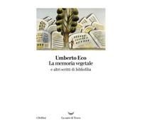 La memoria vegetale e altri scritti di bibliofilia - Eco Umberto