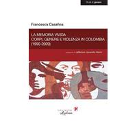 La memoria vivida. Corpi, genere e violenza in Colombia (1990-2020)