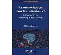 La mémorisation dans les ordinateurs: Volume 3, La mémoire vive dynamique asynchrone