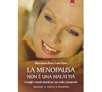 La menopausa non è una malattia. Consigli e rimedi naturali per una scelta consapevole