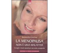 La menopausa non è una malattia. Consigli e rimedi naturali per una scelta consapevole