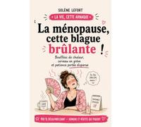 LA MÉNOPAUSE, CETTE BLAGUE BRÛLANTE: Bouffées de chaleur, cerveau en grève et patience portée disparue