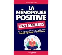 La Ménopause Positive: Les 7 Secrets pour Traverser cette Étape avec Énergie, Équilibre et Confiance | Je Prépare ma Ménaupose | Livre Ménopause | Alimentation, Attitude | Préménaupose | Periménaupose