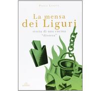 La mensa dei liguri. Storia di una cucina «diversa»