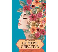 LA MENT CREATIVA: Un camí per desenvolupar el teu potencial creatiu i la teva llibertat de ser