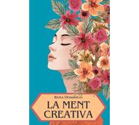 LA MENT CREATIVA: Un camí per desenvolupar el teu potencial creatiu i la teva llibertat de ser