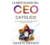 La Mentalidad del CEO Católico: Tu Guía como Solopreneur para Fe, Enfoque y Fortuna