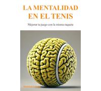 La Mentalidad en el Tenis: Mejorar tu juego con la misma raqueta