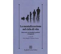 La mentalizzazione nel ciclo di vita. Interventi con bambini, genitorie insegnanti